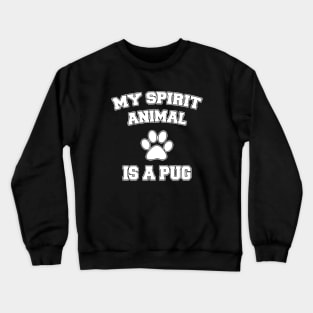 My Spirit Animal Is A Pug Crewneck Sweatshirt